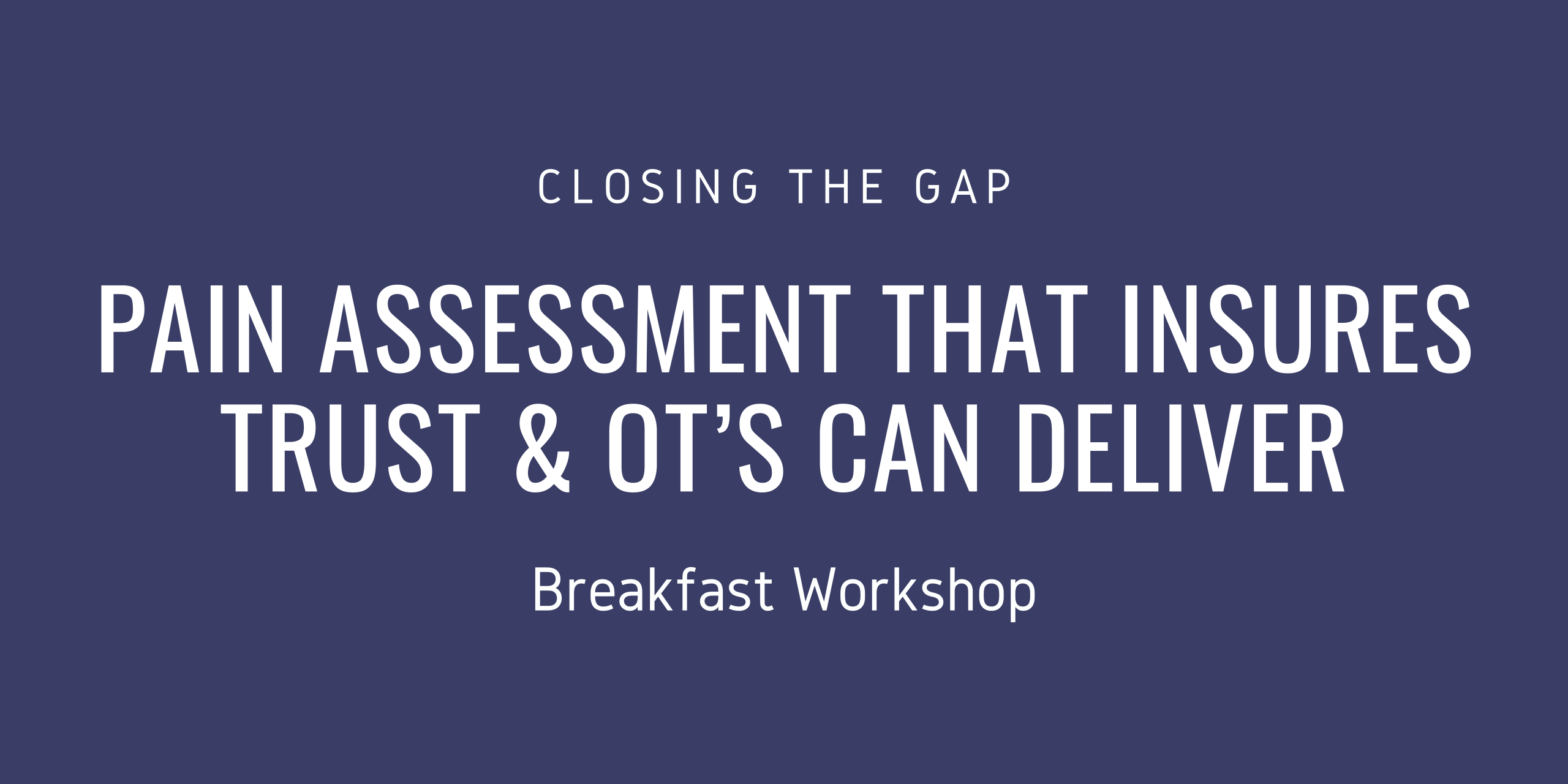 Closing the Gap Pain Assessment That Insurers Trust & OTs Can Deliver